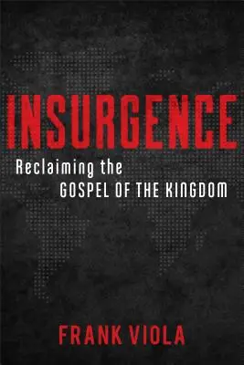 Povstanie: Evanjelium o Kráľovstve: Znovuzískanie evanjelia o Kráľovstve - Insurgence: Reclaiming the Gospel of the Kingdom