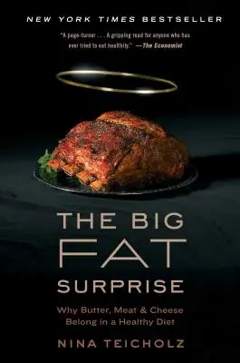Veľké tučné prekvapenie: Prečo maslo, mäso a syr patria do zdravej stravy - The Big Fat Surprise: Why Butter, Meat and Cheese Belong in a Healthy Diet