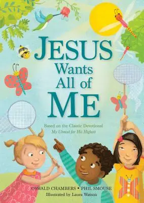 Ježiš chce všetko zo mňa: Na základe klasickej pobožnosti My Utmost for His Highest - Jesus Wants All of Me: Based on the Classic Devotional My Utmost for His Highest