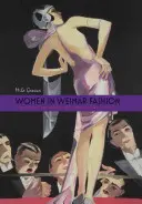 Ženy vo weimarskej móde: Výmena: diskurzy a prehliadky v nemeckej kultúre v rokoch 1918 - 1933 - Women in Weimar Fashion: Discourses & Displays in German Culture, 1918-1933