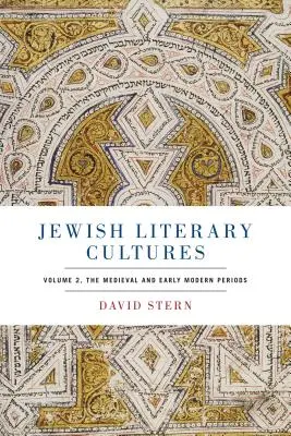 Židovské literárne kultúry: Stredovek a raný novovek: 2. zväzok - Jewish Literary Cultures: Volume 2, the Medieval and Early Modern Periods