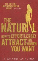 Prirodzené - Ako bez námahy priťahovať ženy, ktoré chcete - Natural - How to effortlessly attract the women you want
