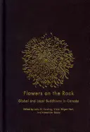 Kvety na skale: Globálny a miestny budhizmus v Kanade - Flowers on the Rock: Global and Local Buddhisms in Canada