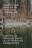 Osídľovanie pamäti v kanadskej literatúre / Habiter La Mmoire Dans La Littrature Canadienne - Inhabiting Memory in Canadian Literature / Habiter La Mmoire Dans La Littrature Canadienne