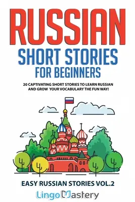 Ruské poviedky pre začiatočníkov: 20 pútavých poviedok na výučbu ruštiny a rozširovanie slovnej zásoby zábavnou formou! - Russian Short Stories for Beginners: 20 Captivating Short Stories to Learn Russian & Grow Your Vocabulary the Fun Way!
