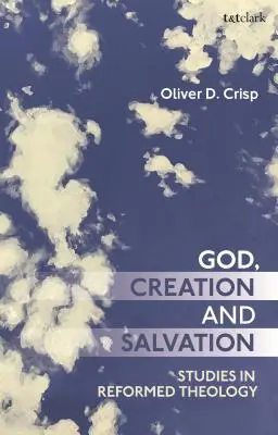 Boh, stvorenie a spása: Štúdie z reformovanej teológie - God, Creation, and Salvation: Studies in Reformed Theology