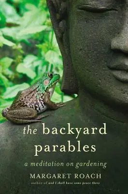 Podobenstvá na dvore: Vydanie knihy Podoby záhradkárstva: Lekcie o záhradkárstve a živote - The Backyard Parables: Lessons on Gardening, and Life