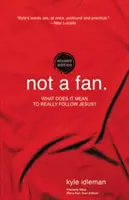 Nie som fanúšik Študentské vydanie: Čo znamená skutočne nasledovať Ježiša? - Not a Fan Student Edition: What Does It Mean to Really Follow Jesus?