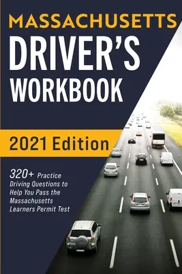 Cvičebnica pre vodičov z Massachusetts: 320+ otázok na precvičenie jazdy, ktoré vám pomôžu úspešne absolvovať test na vodičské oprávnenie v štáte Massachusetts - Massachusetts Driver's Workbook: 320+ Practice Driving Questions to Help You Pass the Massachusetts State Learner's Permit Test