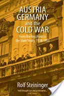 Rakúsko, Nemecko a studená vojna: od anšlusu po štátnu zmluvu, 1938 - 1955 - Austria, Germany, and the Cold War: From the Anschluss to the State Treaty, 1938-1955