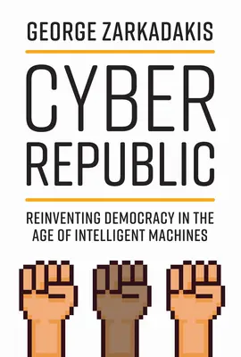 Kybernetická republika: Znovuobjavenie demokracie vo veku inteligentných strojov - Cyber Republic: Reinventing Democracy in the Age of Intelligent Machines