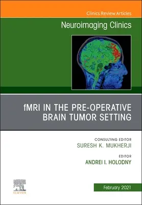 Fmri v predoperačnom vyšetrení mozgových nádorov, vydanie Neuroimaging Clinics of North America, 31 - Fmri in the Pre-Operative Brain Tumor Setting, an Issue of Neuroimaging Clinics of North America, 31