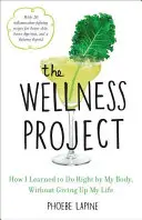 Projekt Wellness: Ako som sa naučil konať správne pre svoje telo bez toho, aby som sa vzdal svojho života - The Wellness Project: How I Learned to Do Right by My Body, Without Giving Up My Life