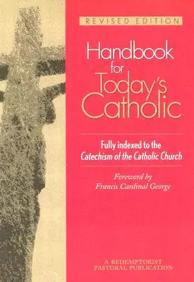 Príručka pre dnešného katolíka: Vydanie: Revidované vydanie: Prehľadná príručka pre katolíkov - Handbook for Today's Catholic: Revised Edition