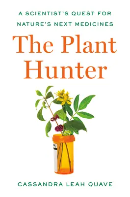 Lovec rastlín: Vedec hľadá ďalšie lieky prírody (A Scientist's Quest for Nature's Next Medicines) - The Plant Hunter: A Scientist's Quest for Nature's Next Medicines