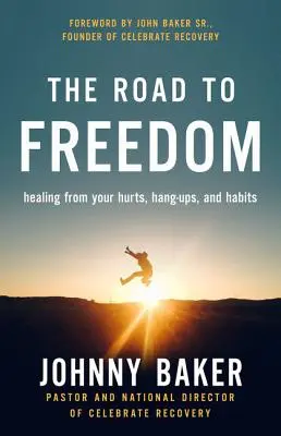 Cesta k slobode: Uzdravenie z vašich bolestí, závislostí a návykov - The Road to Freedom: Healing from Your Hurts, Hang-Ups, and Habits