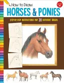 Ako kresliť kone a poníky: Pokyny krok za krokom pre 20 rôznych plemien - How to Draw Horses & Ponies: Step-By-Step Instructions for 20 Different Breeds