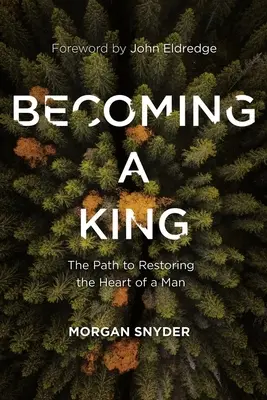 Stať sa kráľom: Cesta k obnove mužského srdca - Becoming a King: The Path to Restoring the Heart of a Man