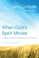 Keď sa Boží duch pohne: Šesť stretnutí o moci Ducha Svätého, ktorá mení život - When God's Spirit Moves: Six Sessions on the Life-Changing Power of the Holy Spirit