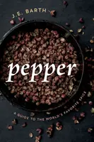 Pepper: Sprievodca obľúbeným korením na svete - Pepper: A Guide to the World's Favorite Spice
