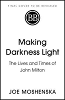 Svetlo z temnoty - Život a doba Johna Miltona - Making Darkness Light - The Lives and Times of John Milton