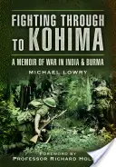 Prebojovať sa do Kohimy: Spomienky na vojnu v Indii a Barme - Fighting Through to Kohima: A Memoir of War in India and Burma