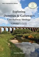 Objavovanie strateného železničného dedičstva Dumfries & Galloway - sprievodca pre peších - Exploring Dumfries & Galloway's Lost Railway Heritage - A Walker's Guide