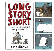 Long Story Short: 100 klasických kníh v troch paneloch - Long Story Short: 100 Classic Books in Three Panels