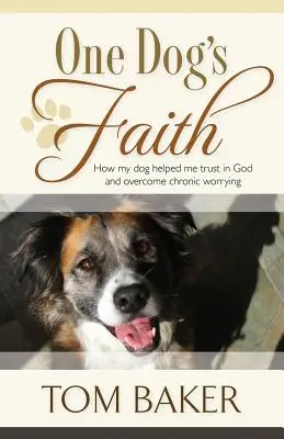 Viera jedného psa: Ako mi môj pes pomohol dôverovať Bohu a prekonať chronické obavy - One Dog's Faith: How my dog helped me trust in God and overcome chronic worrying