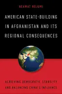 Americké budovanie štátu v Afganistane a jeho regionálne dôsledky: Dosiahnutie demokratickej stability a vyváženie vplyvu Číny - American State-Building in Afghanistan and Its Regional Consequences: Achieving Democratic Stability and Balancing China's Influence