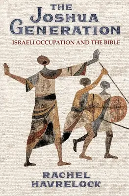 Generácia Joshua: Izraelská okupácia a Biblia - The Joshua Generation: Israeli Occupation and the Bible