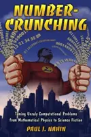 Number-Crunching: Krotenie nezvládnuteľných výpočtových problémov od matematickej fyziky po vedeckú fantastiku - Number-Crunching: Taming Unruly Computational Problems from Mathematical Physics to Science Fiction