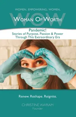 WOW Woman of Worth: Pandémia! Príbehy o cieli, vášni a sile v tejto výnimočnej dobe - WOW Woman of Worth: Pandemic! Stories of Purpose, Passion & Power through this Extraordinary Era