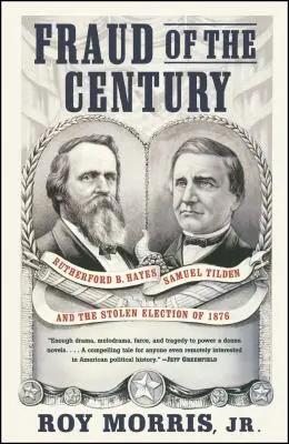 Podvod storočia: Hayes, Samuel Tilden a ukradnuté voľby v roku 1876 - Fraud of the Century: Rutherford B. Hayes, Samuel Tilden, and the Stolen Election of 1876
