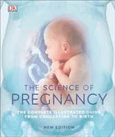 Veda o tehotenstve - Kompletný ilustrovaný sprievodca od počatia po pôrod - Science of Pregnancy - The Complete Illustrated Guide from Conception to Birth