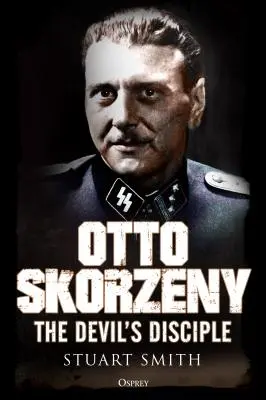 Otto Skorzeny: Diablov učeník - Otto Skorzeny: The Devil's Disciple
