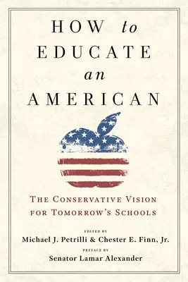 Ako vzdelávať Američana: Konzervatívna vízia pre školy zajtrajška - How to Educate an American: The Conservative Vision for Tomorrow's Schools