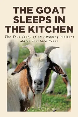 Koza spí v kuchyni: Mária Insalaco Reina: Pravdivý príbeh úžasnej ženy - The Goat Sleeps in the Kitchen: The True Story of an Amazing Woman; Maria Insalaco Reina
