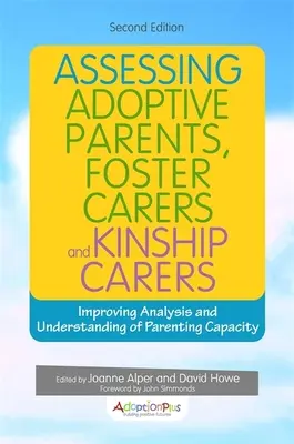 Hodnotenie adoptívnych rodičov, pestúnov a príbuzenských opatrovníkov: Zlepšenie analýzy a pochopenia rodičovských schopností - Assessing Adoptive Parents, Foster Carers and Kinship Carers: Improving Analysis and Understanding of Parenting Capacity
