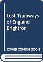 Stratené električky Anglicka: Brighton - Lost Tramways of England: Brighton