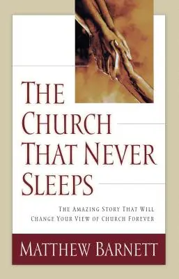 Cirkev, ktorá nikdy nespí: Úžasný príbeh, ktorý navždy zmení váš pohľad na cirkev - The Church That Never Sleeps: The Amazing Story That Will Change Your View of Church Forever