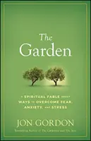 Záhrada: Duchovná rozprávka o tom, ako prekonať strach, úzkosť a stres - The Garden: A Spiritual Fable about Ways to Overcome Fear, Anxiety, and Stress