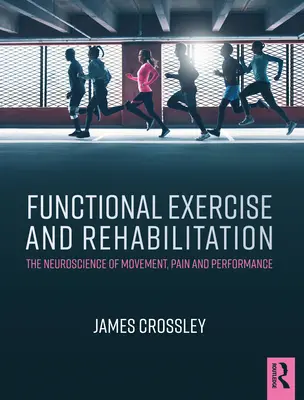 Funkčné cvičenie a rehabilitácia: Veda o pohybe, bolesti a výkonnosti: neuroveda o pohybe, bolesti a výkonnosti - Functional Exercise and Rehabilitation: The Neuroscience of Movement, Pain and Performance