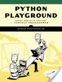 Pythonovské ihrisko: Vydanie: Python: tajomstvo: geekovské projekty pre zvedavých programátorov - Python Playground: Geeky Projects for the Curious Programmer