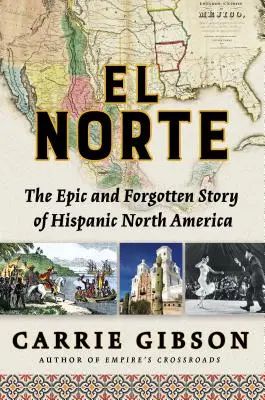 El Norte: Epický a zabudnutý príbeh hispánskej Severnej Ameriky - El Norte: The Epic and Forgotten Story of Hispanic North America