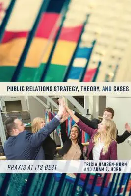 Stratégia vzťahov s verejnosťou, teória a prípady: Praxis at Its Best - Public Relations Strategy, Theory, and Cases: Praxis at Its Best