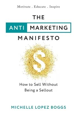 Manifest proti marketingu: Ako predávať bez toho, aby ste sa stali predajcami - The Anti-Marketing Manifesto: How to Sell Without Being a Sellout