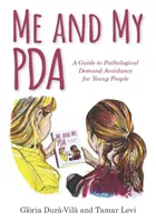 Ja a môj PDA: Príručka patologického vyhýbania sa požiadavkám pre mladých ľudí - Me and My PDA: A Guide to Pathological Demand Avoidance for Young People