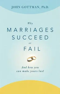Prečo sú manželstvá úspešné alebo neúspešné: A ako môžete dosiahnuť, aby vaše manželstvo vydržalo - Why Marriages Succeed or Fail: And How You Can Make Yours Last