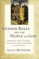 Rodové roly a Boží ľud: Prehodnotenie toho, čo nás učili o mužoch a ženách v Cirkvi - Gender Roles and the People of God: Rethinking What We Were Taught about Men and Women in the Church